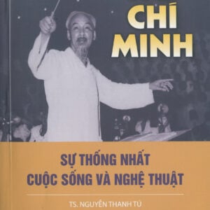 Hồ Chí Minh sự thống nhất cuộc sống và nghệ thuật