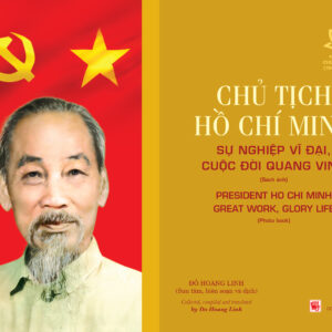 Chủ tịch Hồ Chí Minh sự nghiệp vĩ đại, cuộc đời quang vinh