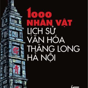 1000 nhân vật lịch sử - văn hóa Thăng Long - Hà Nội
