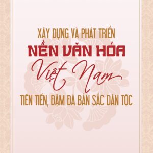 Xây dựng và phát triển nền văn hoá Việt Nam tiên tiến, đậm đà bản sắc dân tộc
