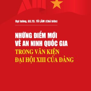 Những điểm mới về an ninh quốc gia trong Văn kiện Đại hội XIII của Đảng