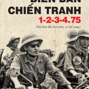 Biên bản chiến tranh 1-2-3-4.75 (Tái bản lần thứ năm, có bổ sung)