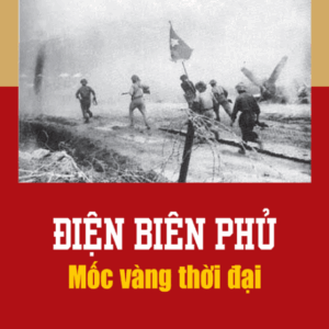 Điện Biên Phủ - Mốc vàng thời đại