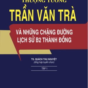 Thượng tướng Trần Văn Trà và những chặng đường lịch sử B2 Thành đồng Tập 1