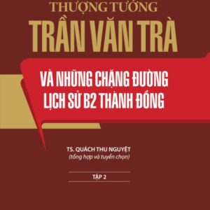 Thượng tướng Trần Văn Trà và những chặng đường lịch sử B2 Thành đồng Tập 2