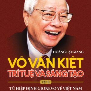 Võ Văn Kiệt - Trí tuệ và sáng tạo. Tập II: Từ Hiệp định Giơnevơ về Việt Nam đến ngày 30/4/1975