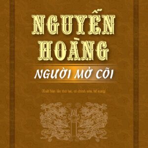 Nguyễn Hoàng - Người mở cõi (Xuất bản lần thứ hai, có chỉnh sửa, bổ sung)
