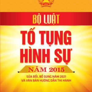 Bộ luật tố tụng hình sự năm 2015, sửa đổi bổ sung năm 2021 và các văn bản hướng dẫn thi hành