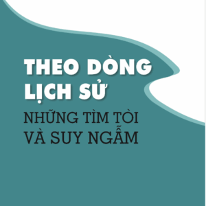 Theo dòng lịch sử - Những tìm tòi và suy ngẫm
