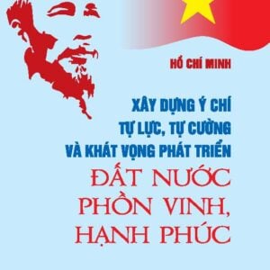 "Xây dựng ý chí tự lực, tự cường và khát vọng phát triển đất nước phồn vinh, hạnh phúc "