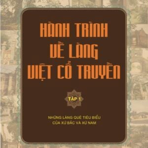 "Hành trình về làng Việt cổ truyền Tập 1: Những làng quê tiêu biểu của xứ Bắc và xứ Nam "