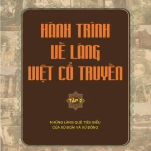 "Hành trình về làng Việt cổ truyền Tập 2: Những làng quê tiêu biểu của xứ Đoài và xứ Đông "