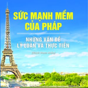 "Sức mạnh mềm của Pháp – Những vấn đề lý luận và thực tiễn "