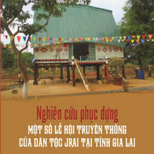 Nghiên cứu phục dựng một số lễ hội truyền thống của dân tộc Jrai tại tỉnh Gia Lai