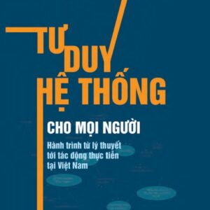 Tư duy hệ thống cho mọi người - Hành trình từ lý thuyết tới tác động thực tiễn tại Việt Nam