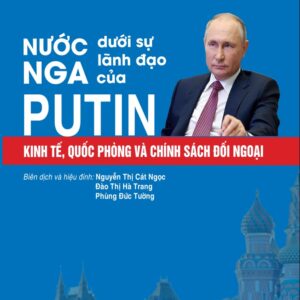 "Nước Nga dưới sự lãnh đạo của Putin: Kinh tế, quốc phòng và chính sách đối ngoại "