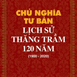 Chủ nghĩa tư bản: Lịch sử thăng trầm 120 năm (1900-2020)