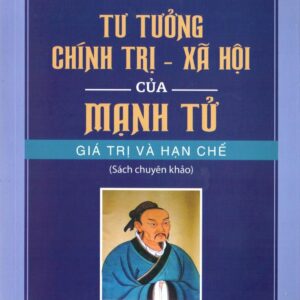 Tư tưởng chính trị - xã hội của Mạnh Tử: Giá trị và hạn chế (Sách chuyên khảo)