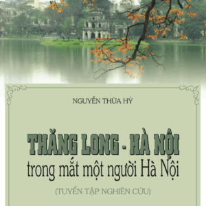 Thăng Long - Hà Nội trong mắt một người Hà Nội