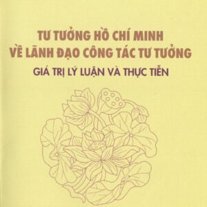 Tư tưởng Hồ Chí Minh về lãnh đạo công tác tư tưởng giá trị lý luận và thực tiễn