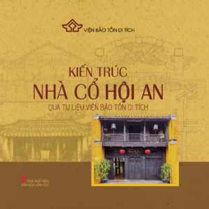 Kiến trúc nhà cổ Hội An qua tư liệu Viện Bảo tồn di tích