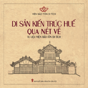 Di sản kiến trúc Huế qua nét vẽ tư liệu Viện Bảo tồn di tích