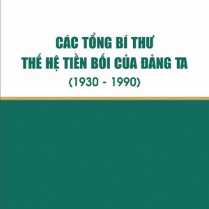 Các Tổng Bí thư thế hệ tiền bối của Đảng ta