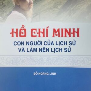 Hồ Chí Minh - Con người của lịch sử và làm nên lịch sử