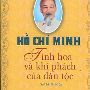 Hồ Chí Minh - Tinh hoa và khí phách của dân tộc