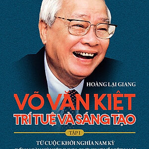 Võ Văn Kiệt: trí tuệ và sáng tạo tập 1 (truyện ký)