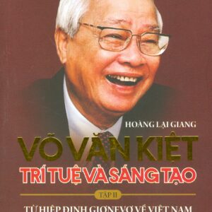 Võ Văn Kiệt: trí tuệ và sáng tạo tập 2 (truyện ký)