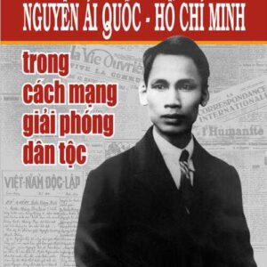 Dấu ấn của nhà báo Nguyễn Ái Quốc - Hồ Chí Minh trong cách mạng giải phóng dân tộc