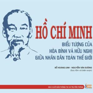 Hồ Chí Minh - Biểu tượng của hòa bình và hữu nghị giữa nhân dân trên toàn thế giới