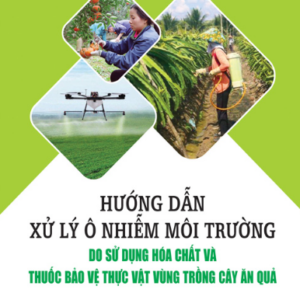 Hướng dẫn xử lý ô nhiễm môi trường do sử dụng hóa chất và thuốc bảo vệ thực vật vùng trồng cây ăn quả