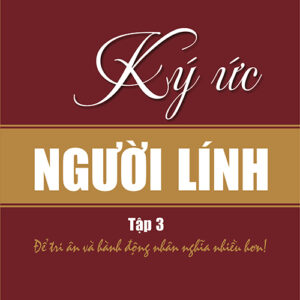 Ký ức người lính - Để tri ân và hành động nhân nghĩa nhiều hơn: Tập 3