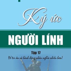 Ký ức người lính tập 17 - Để tri ân và hành động nhân nghĩa nhiều hơn