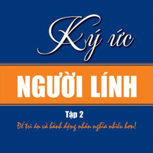 Ký ức người lính - Để tri ân và hành động nhân nghĩa nhiều hơn - Tập 2