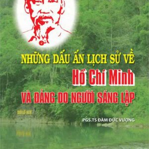 Những dấu ấn lịch sử về Hồ Chí Minh và Đảng do người sáng lập
