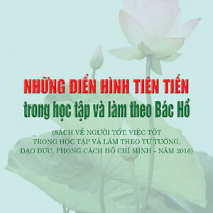 Những điển hình tiên tiến trong học tập và làm theo Bác Hồ” (Sách về người tốt, việc tốt trong học tập và làm theo tư tưởng, đạo đức, phong cách Hồ Chí Minh - năm 2016)
