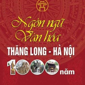Ngôn ngữ - Văn hóa Thăng Long Hà Nội 1000 năm