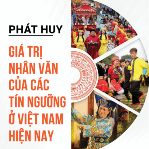 Phát huy giá trị nhân văn của các tín ngưỡng ở Việt Nam hiện nay