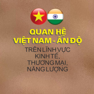 Quan hệ Việt Nam - Ấn Độ trên lĩnh vực kinh tế thương mại, năng lượng