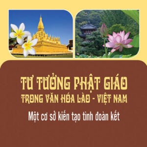 Tư tưởng phật giáo trong văn hóa Lào - Việt Nam: Một cơ sở kiến tạo tình đoàn kết