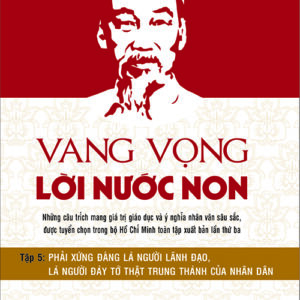 Vang vọng lời nước non - Tập 5: Phải xứng đáng là người lãnh đạo, là người đầy tớ thật trung thành của nhân dân