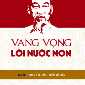 Vang vọng lời nước non - Tập 10: Trung với Đảng, hiếu với dân