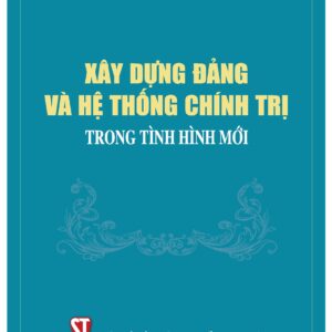 Xây dựng Đảng và hệ thống chính trị trong tình hình mới