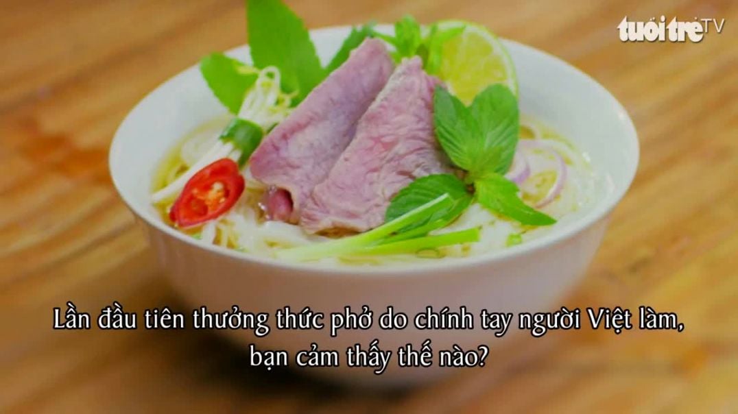 Phở trong mắt người nước ngoài ở Việt Nam - Video- NGỌC ĐÔNG - SƠN TRANG - DIỄM HƯỜNG - CÔNG TUẤN