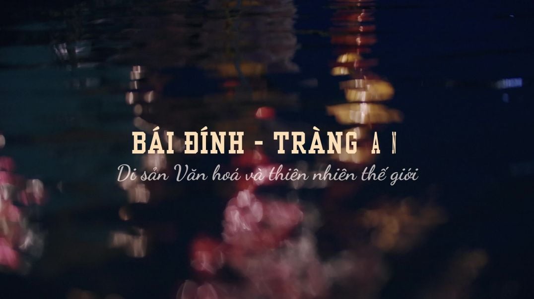 Bái Đính, Tràng An - Di sản văn hóa và thiên nhiên thế giới