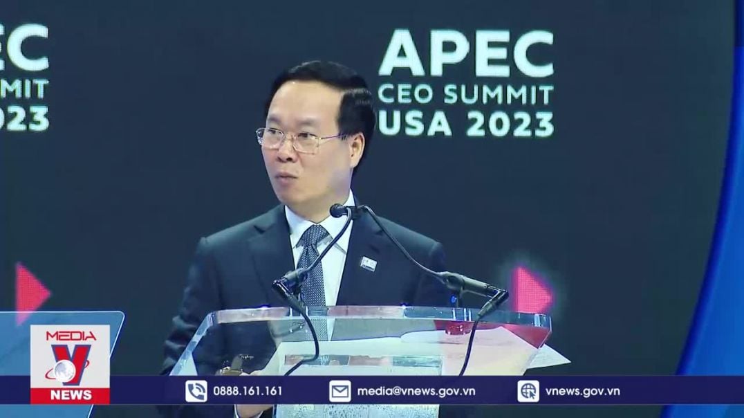 Chủ tịch nước phát biểu tại hội nghị APEC – CEO summit 2023