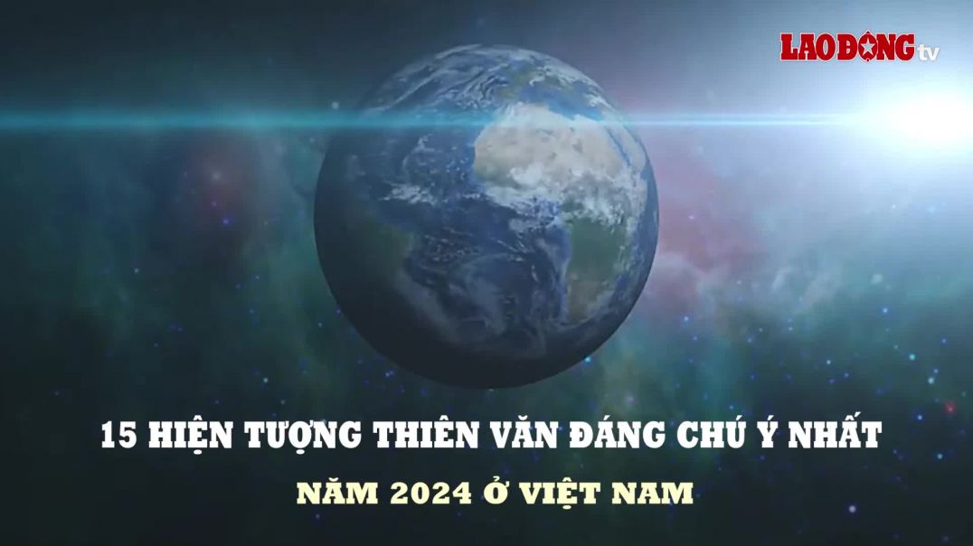 Sắp xuất hiện 15 hiện tượng thiên văn đáng chú ý nhất năm 2024 ở Việt Nam